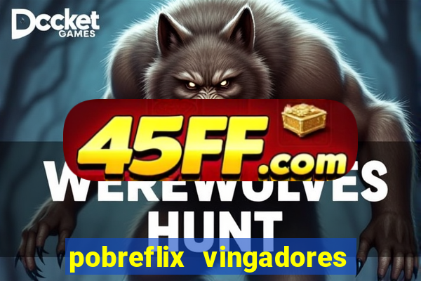 pobreflix vingadores guerra infinita
